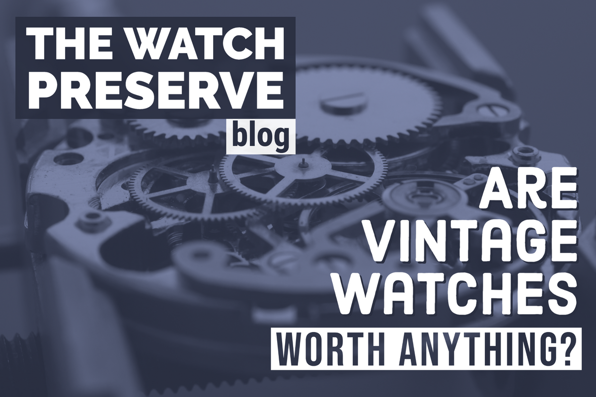 Are old vintage watches worth anything thewatchpreserve