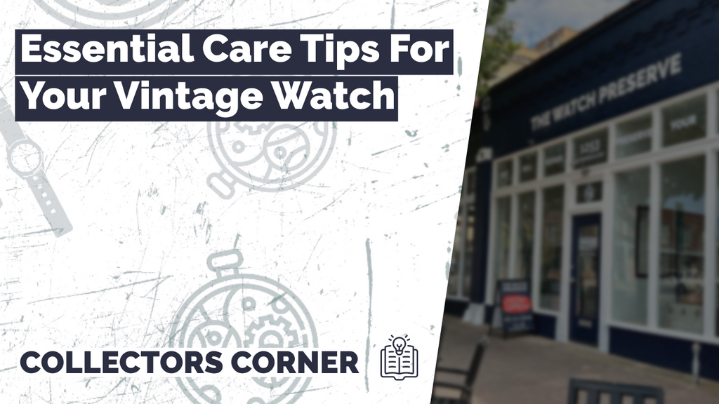 Essential Care Tips For Your Vintage Watch