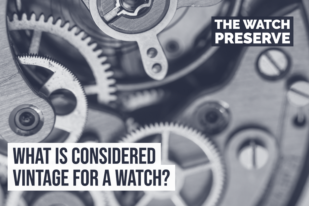 What is Considered Vintage for a Watch? A Guide to Horological Timelessness