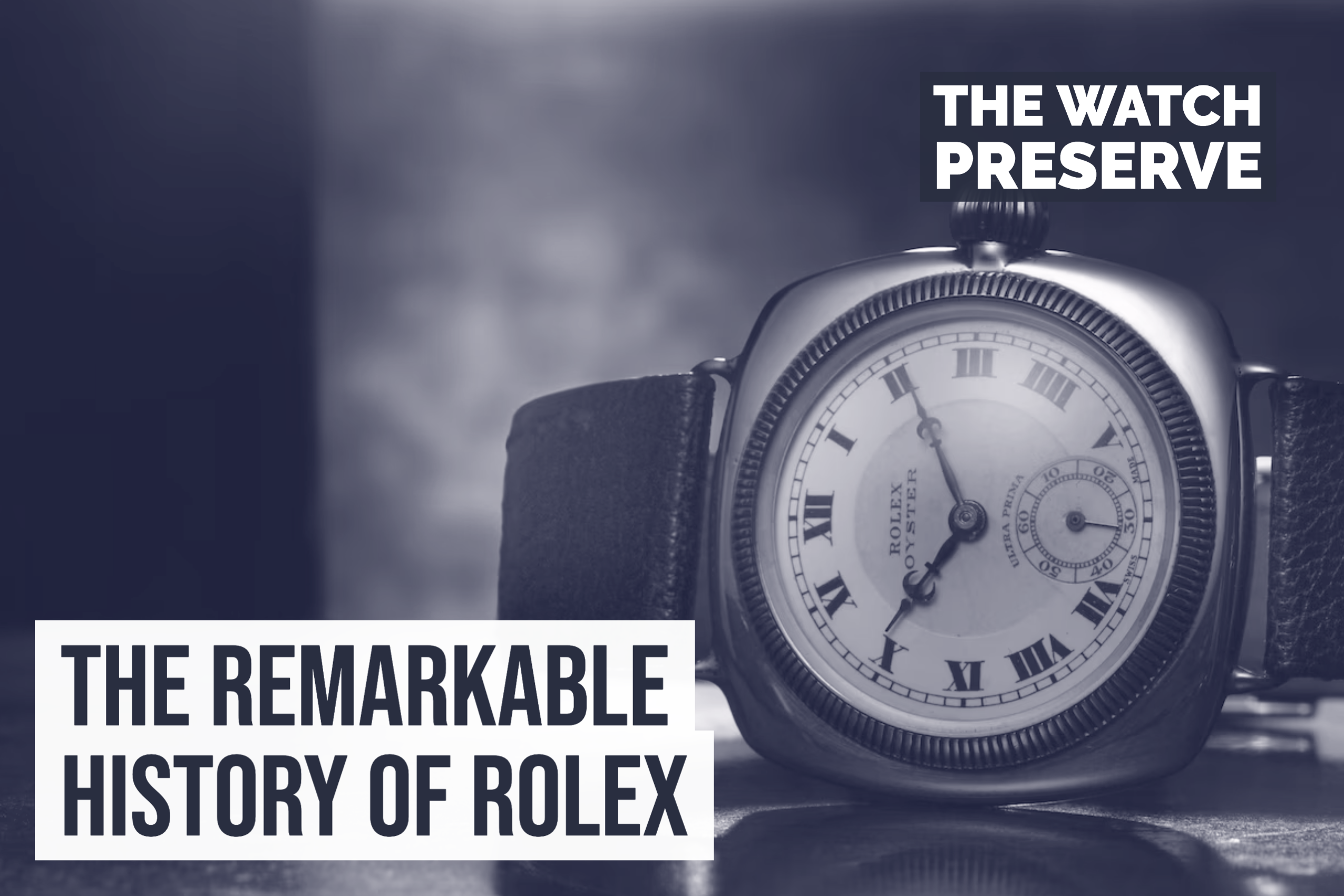 The Remarkable History of Rolex: A Timeless Legacy – thewatchpreserve